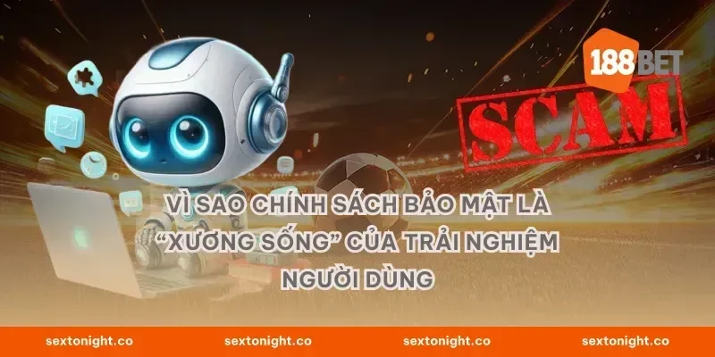 Vì sao chính sách bảo mật là “xương sống” của trải nghiệm người dùng