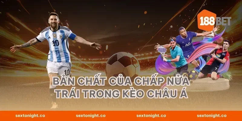 Bản chất của chấp nửa trái trong kèo châu Á