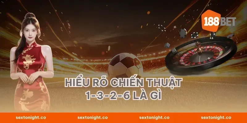 Hiểu rõ chiến thuật 1-3-2-6 là gì