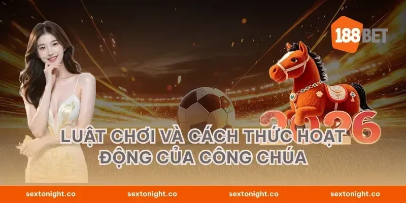 Luật Chơi Và Cách Thức Hoạt Động Của Công Chúa