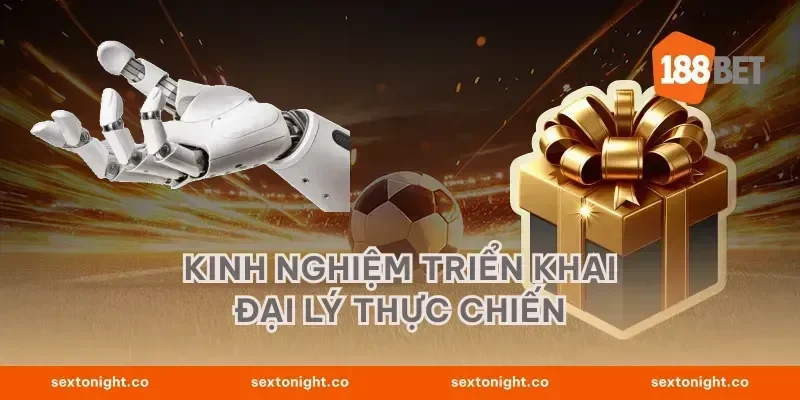 Kinh nghiệm triển khai đại lý thực chiến