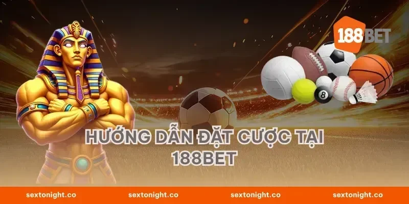 Hướng Dẫn Đặt Cược Tại 188BET