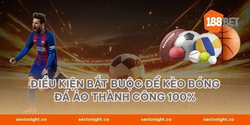 Điều kiện bắt buộc để kèo bóng đá ảo thành công 100%