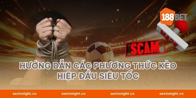 Hướng dẫn các phương thức kèo hiệp đầu siêu tốc