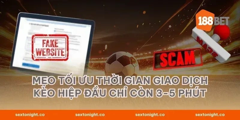 Mẹo tối ưu thời gian giao dịch kèo hiệp đầu chỉ còn 3-5 phút