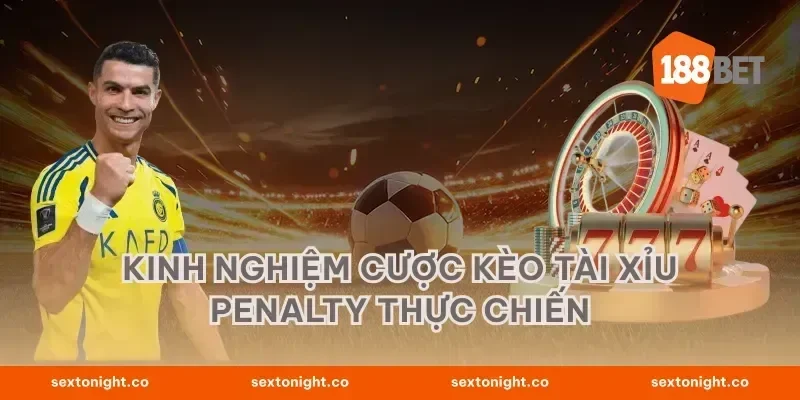 Kinh nghiệm cược kèo tài xỉu penalty thực chiến