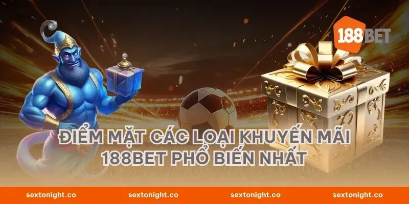 Điểm mặt các loại khuyến mãi 188BET phổ biến nhất
