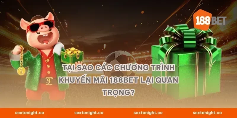 Tại sao các chương trình khuyến mãi 188BET lại quan trọng?
