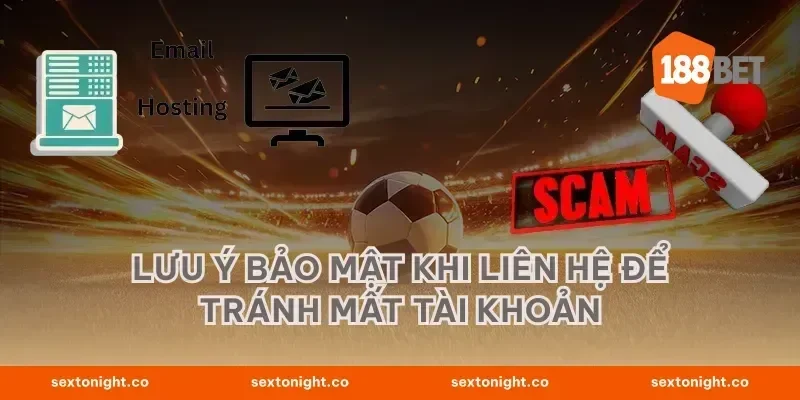 Lưu ý bảo mật khi liên hệ để tránh mất tài khoản