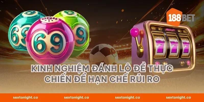 Kinh nghiệm đánh lô đề thực chiến để hạn chế rủi ro