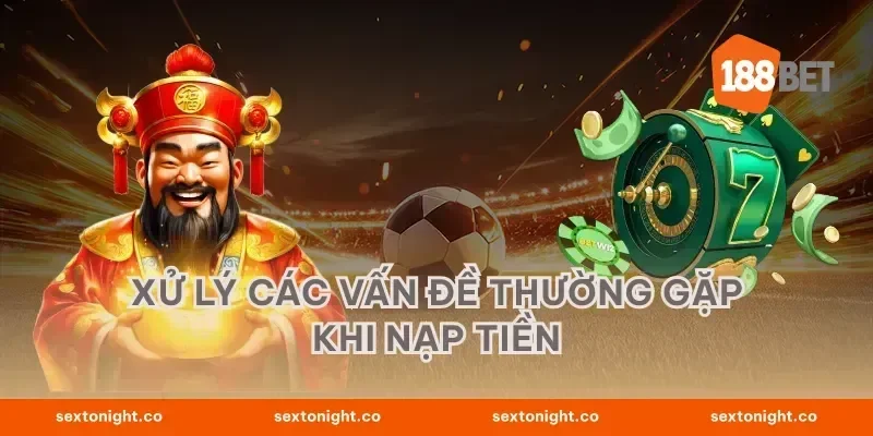 Xử lý các vấn đề thường gặp khi nạp tiền