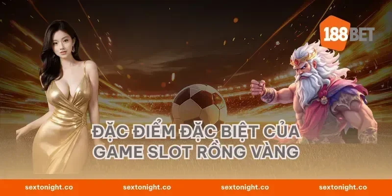 Đặc Điểm Đặc Biệt Của Game Slot Rồng Vàng