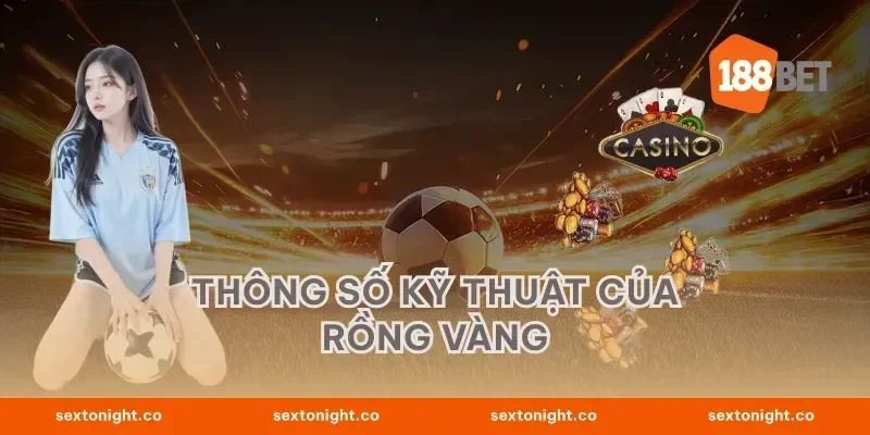 Thông Số Kỹ Thuật Của Rồng Vàng