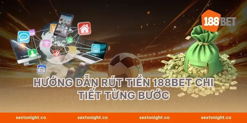Hướng dẫn rút tiền 188BET chi tiết từng bước