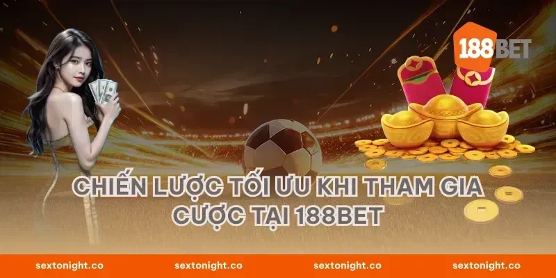 Chiến lược tối ưu khi tham gia cược tại 188BET