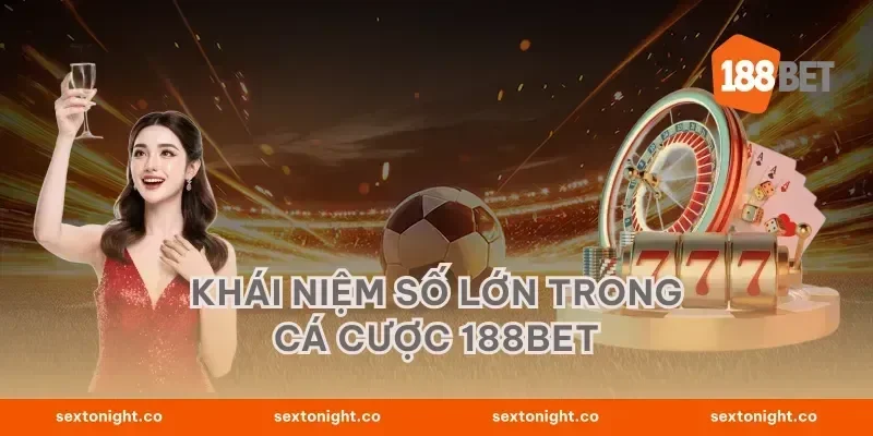 Khái niệm số lớn trong cá cược 188BET