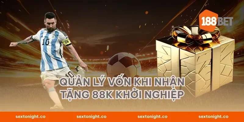 Quản lý vốn khi nhận tặng 88K khởi nghiệp