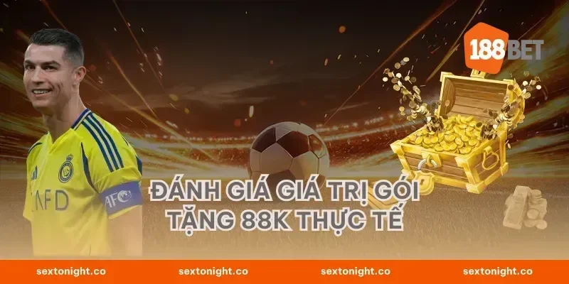 Đánh giá giá trị gói tặng 88K thực tế