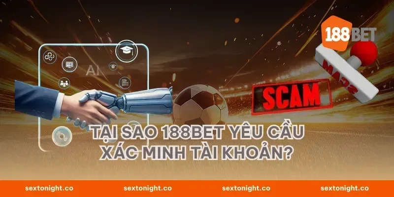 Tại sao 188BET yêu cầu xác minh tài khoản?