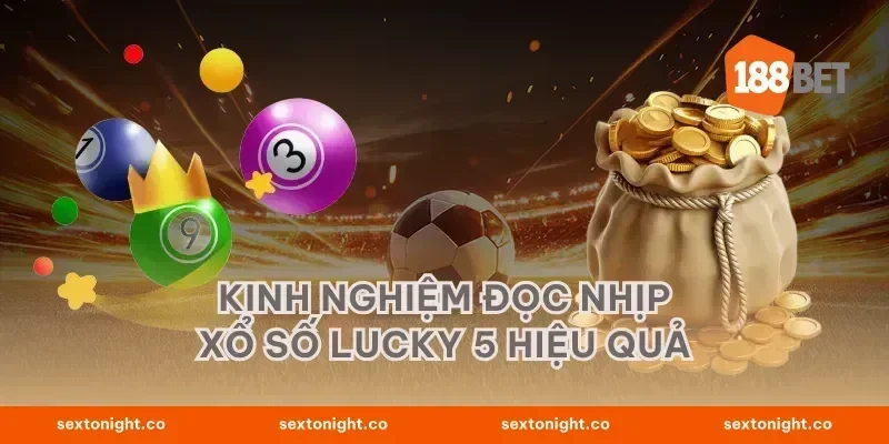 Kinh nghiệm đọc nhịp xổ số Lucky 5 hiệu quả