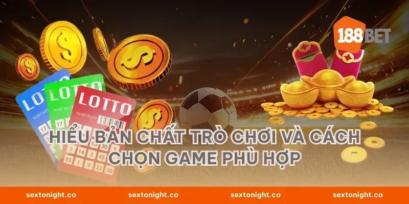 Hiểu bản chất trò chơi và cách chọn game phù hợp