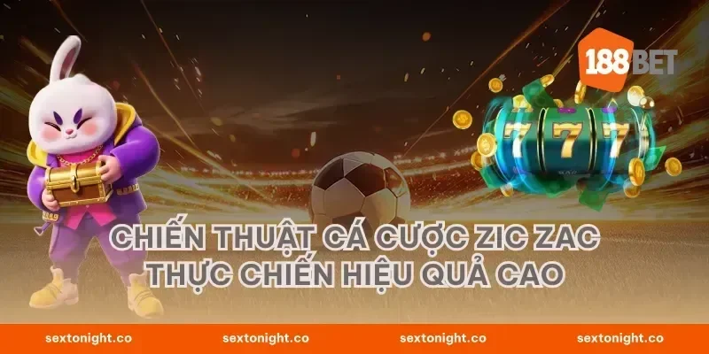 Chiến thuật cá cược zic zac thực chiến hiệu quả cao